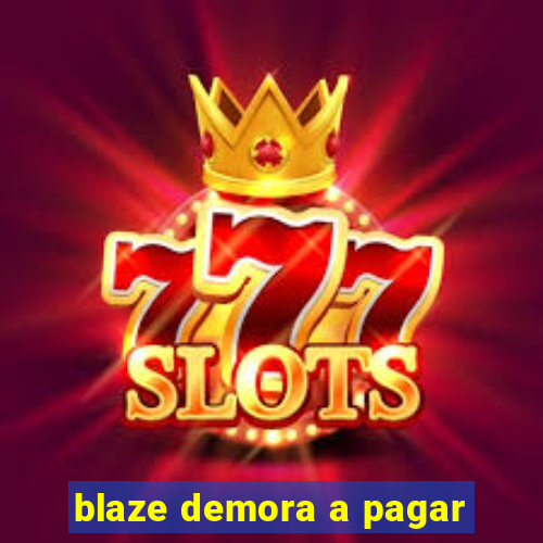 blaze demora a pagar